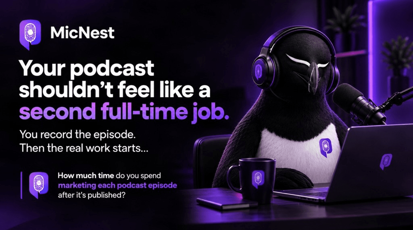 Your podcast shouldn't feel like a second full-time job. MicNest penguin at a desk with headphones and mic beside the headline about marketing each episode after publish.