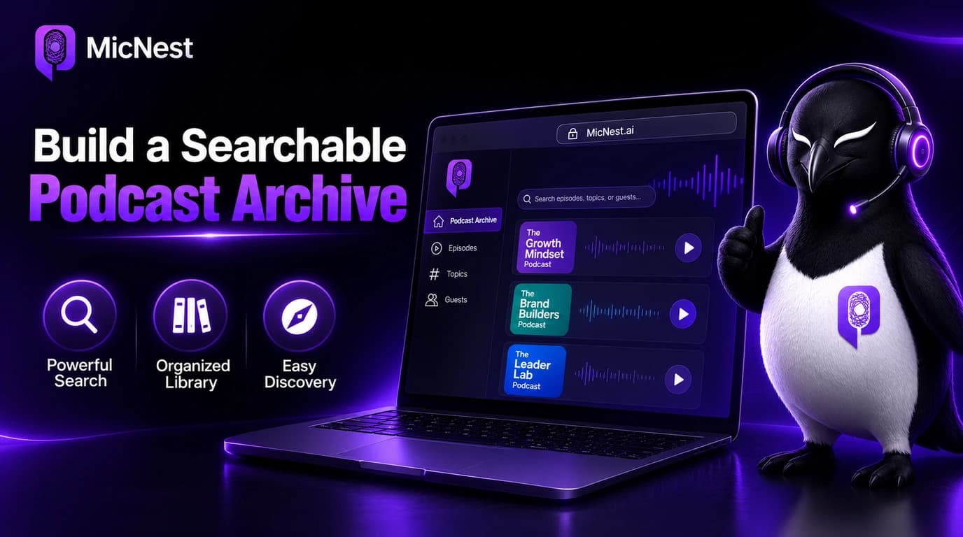 Build a Searchable Podcast Archive. MicNest logo, laptop showing podcast archive UI with search, episodes, topics, and guests, penguin mascot with headset, and icons for powerful search, organized library, and easy discovery.